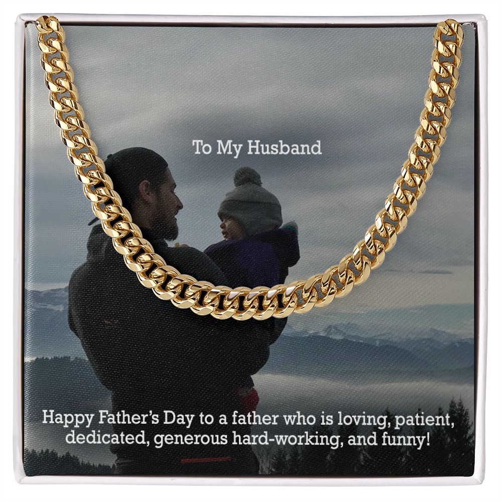 To My Husband, Happy Father's Day To A Father Who Is Loving, Patient, Dedicated, Generous Hard-working, & Funny! - Cuban Link Chain Necklace - Gift for Husband