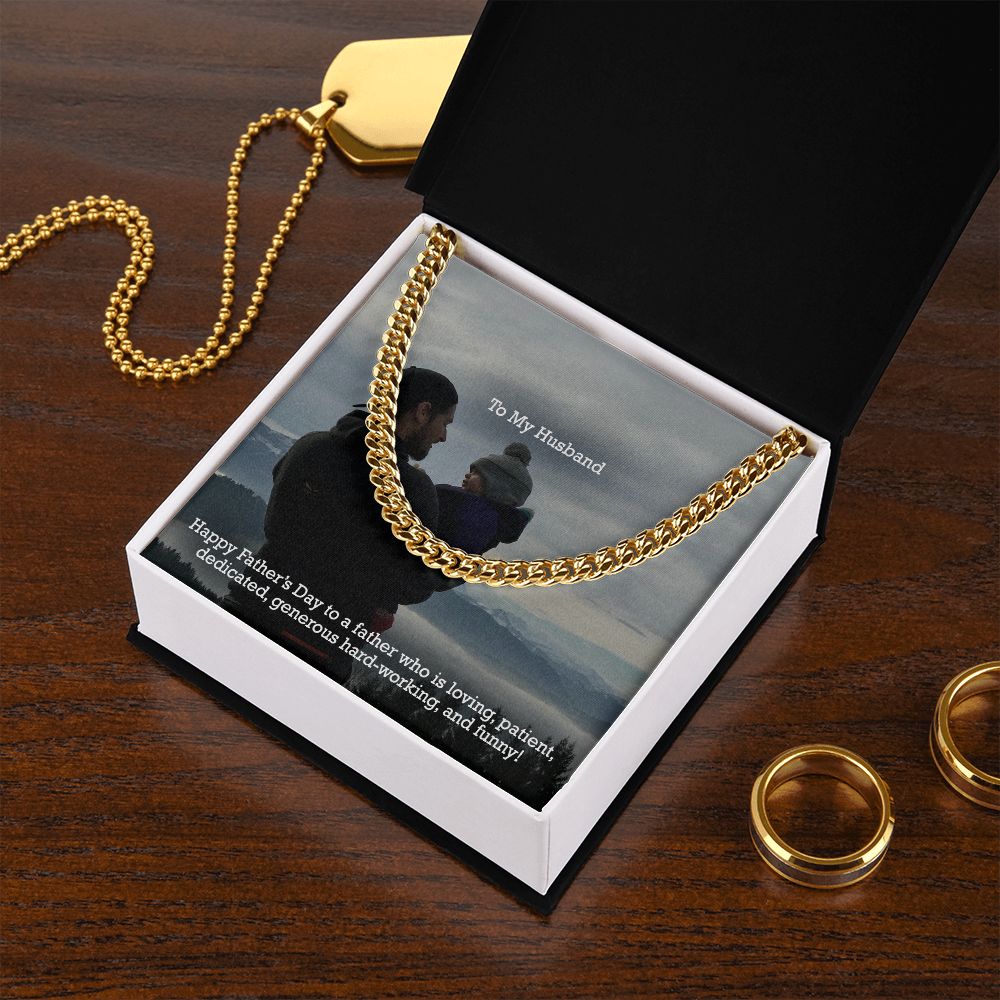 To My Husband, Happy Father's Day To A Father Who Is Loving, Patient, Dedicated, Generous Hard-working, & Funny! - Cuban Link Chain Necklace - Gift for Husband