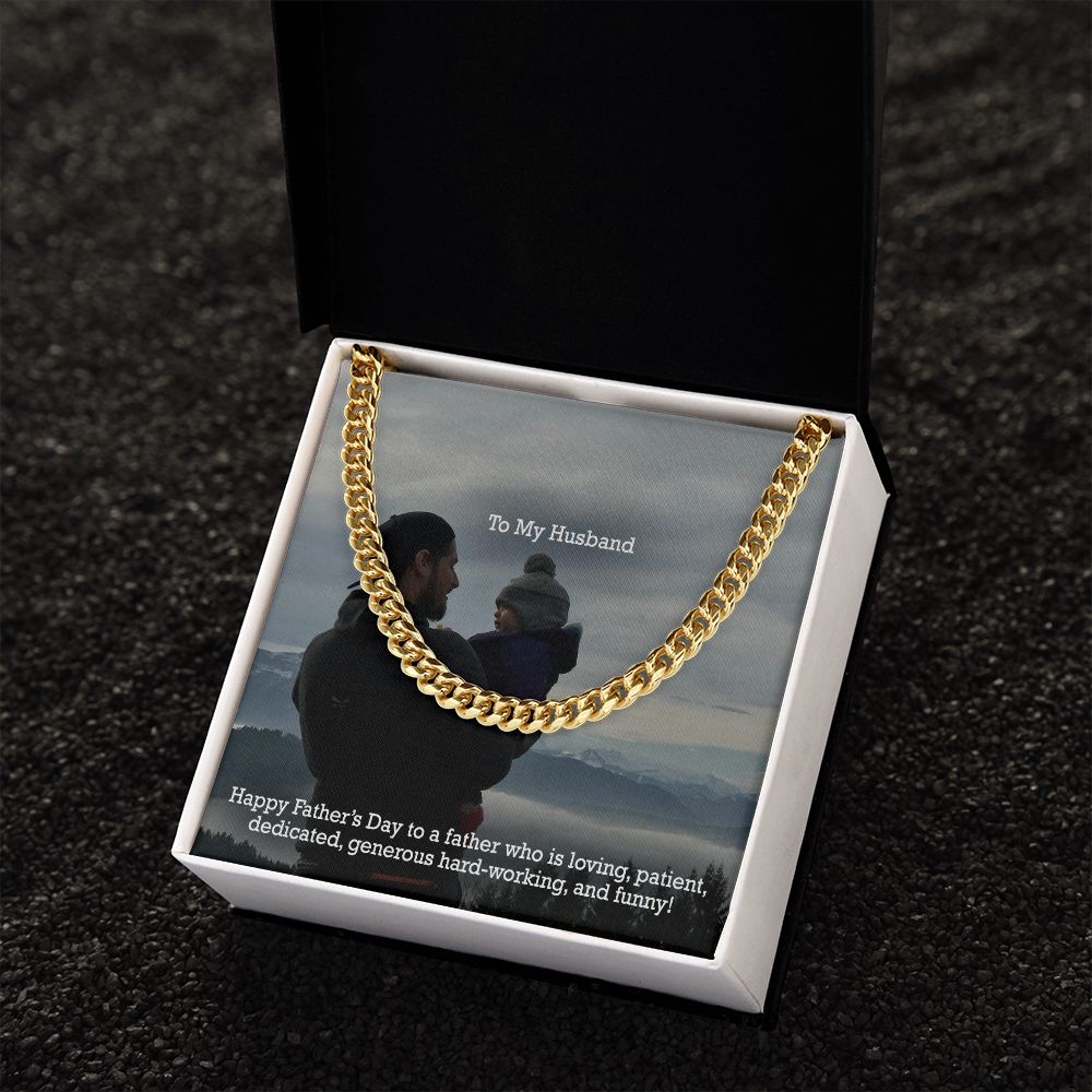 To My Husband, Happy Father's Day To A Father Who Is Loving, Patient, Dedicated, Generous Hard-working, & Funny! - Cuban Link Chain Necklace - Gift for Husband