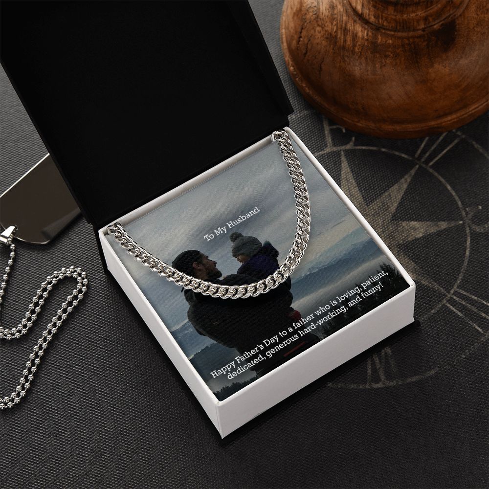 To My Husband, Happy Father's Day To A Father Who Is Loving, Patient, Dedicated, Generous Hard-working, & Funny! - Cuban Link Chain Necklace - Gift for Husband