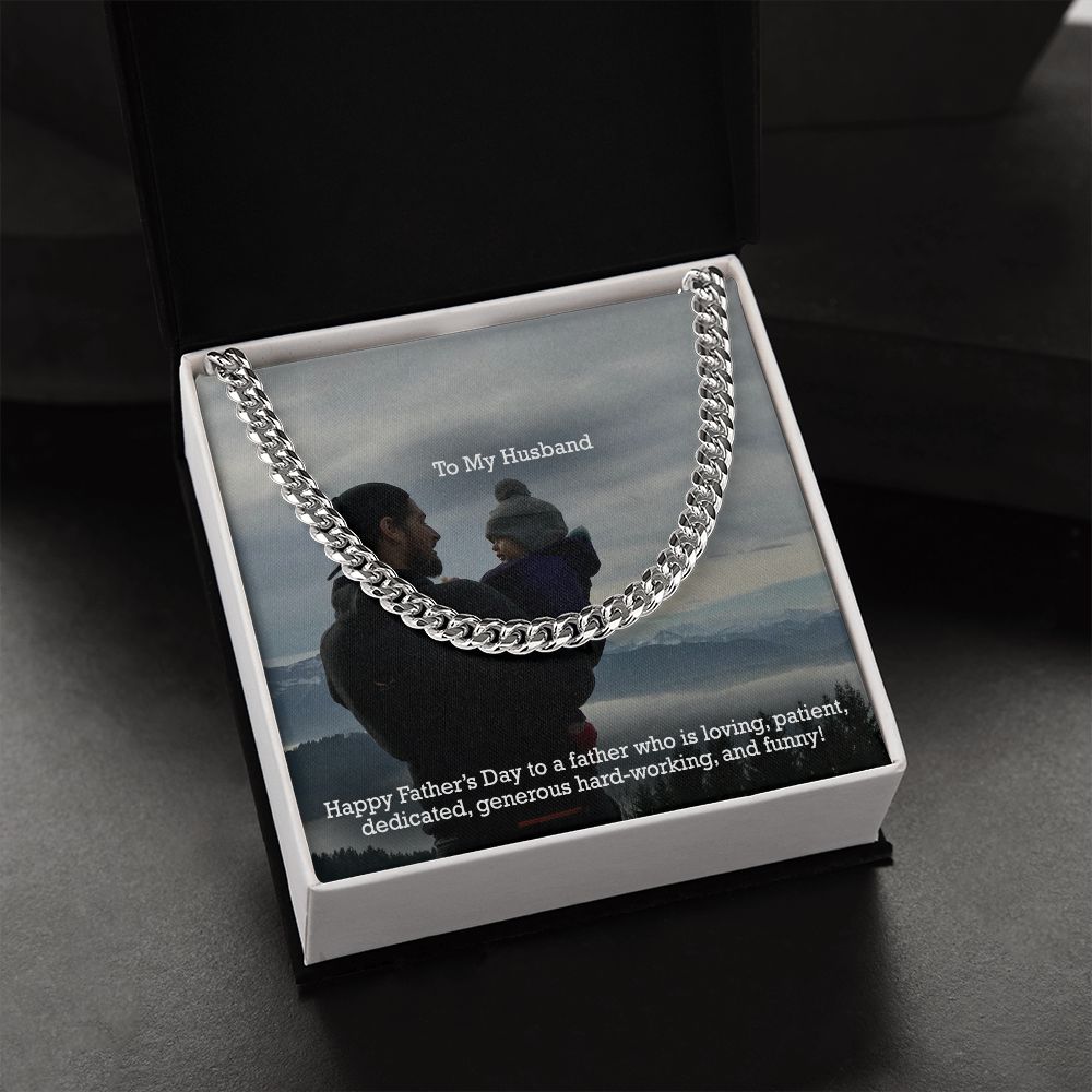 To My Husband, Happy Father's Day To A Father Who Is Loving, Patient, Dedicated, Generous Hard-working, & Funny! - Cuban Link Chain Necklace - Gift for Husband