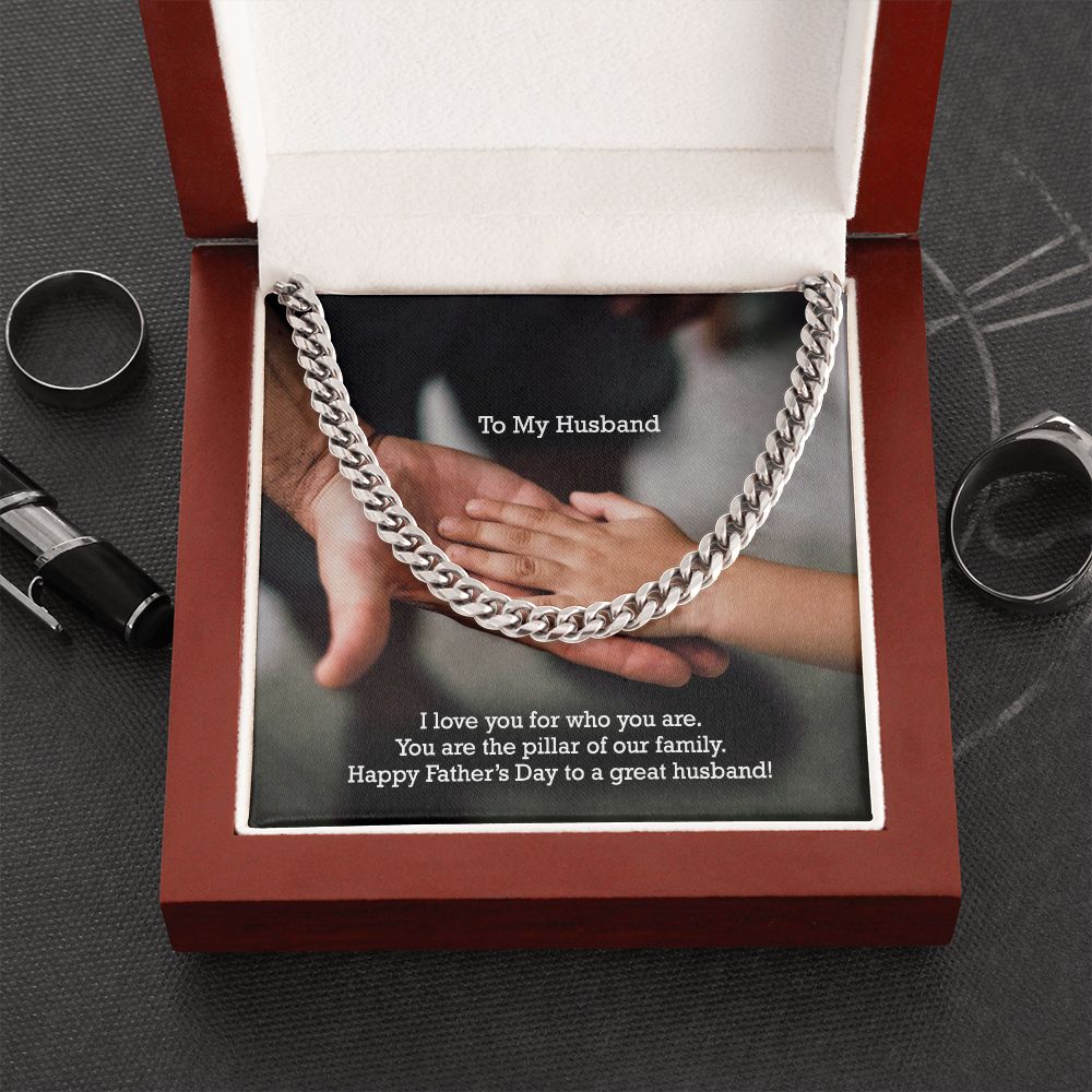 To My Husband, I Love You For Who You Are - You Are The Pillar Of Our Family - Happy Father's Day - Cuban Link Chain Necklace - Gift for Husband