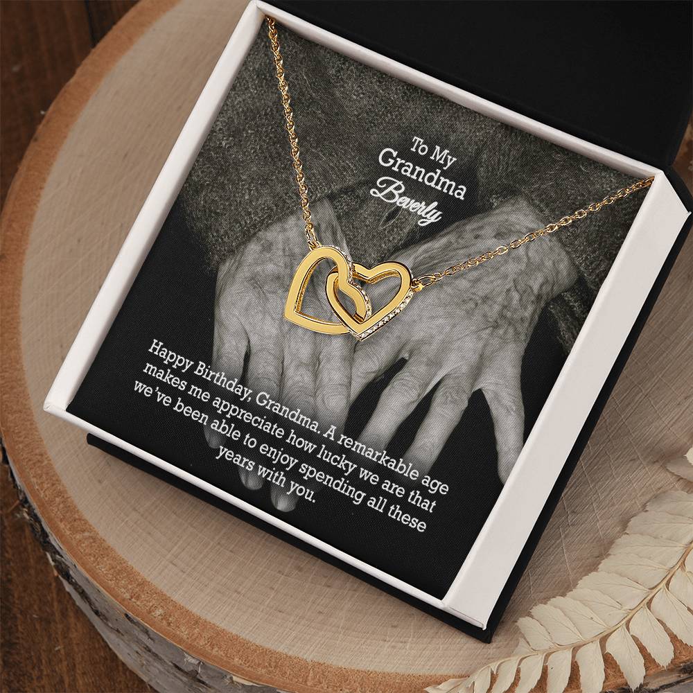 To My Grandma, Happy Birthday - A Remarkable Age Makes Me Appreciate How Lucky We Are That We've Been Able To Enjoy Spending All These Years With You - Interlocking Hearts Necklace - Gift for Grandma