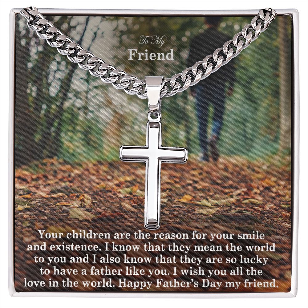To My Friend, Your Children Are The Reason For Your Smile & Existence - Happy Father's Day! - Cuban Chain with Artisan Cross Necklace - Gift for Friend