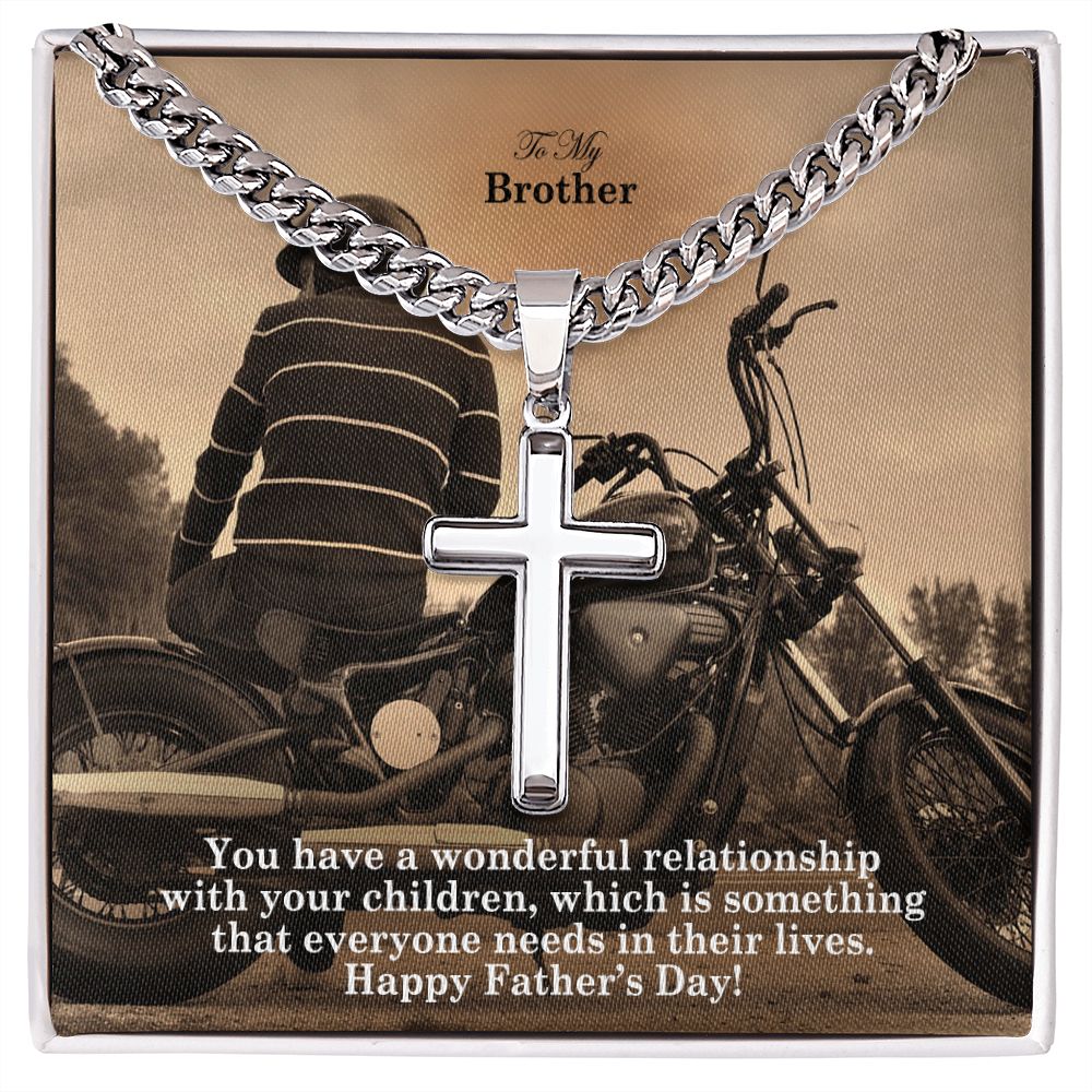 To My Brother, You Have A Wonderful Relationship With Your Children, Which Is Something That Everyone Needs In Their Lives - Happy Father's Day - Cuban Chain with Artisan Cross Necklace - Gift for Brother