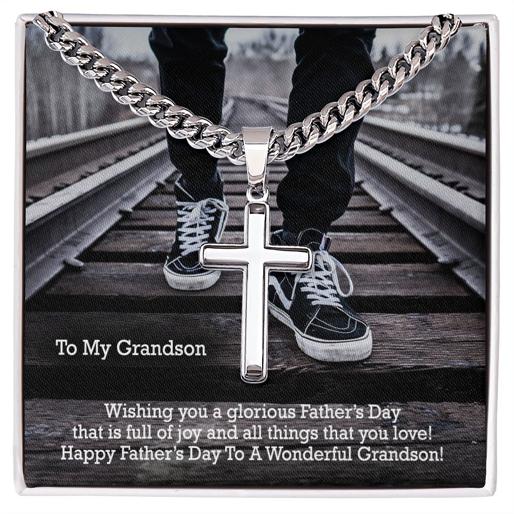 To My Grandson, Wishing You A Glorious Father's Day That Is Full Of Joy & All Things That You Love! - Happy Father's Day! - Cuban Chain with Artisan Cross Necklace - Gift for Grandson