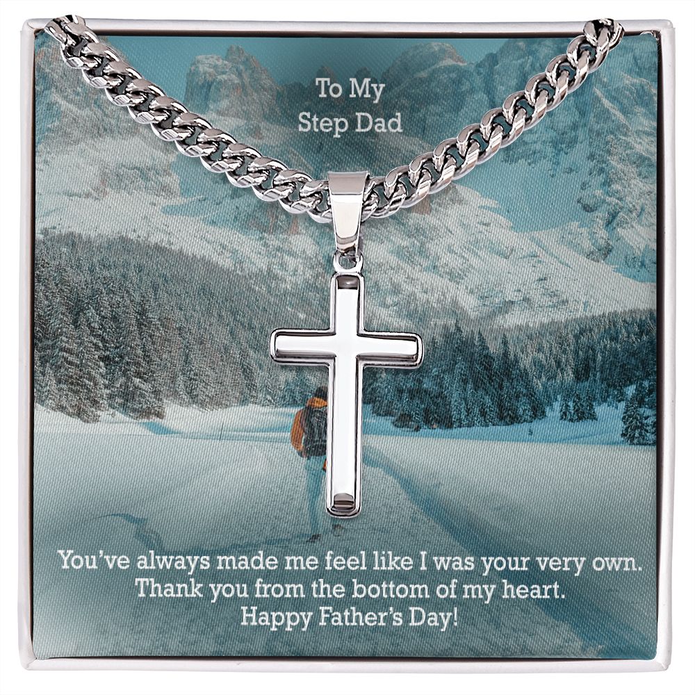 To My Step Dad, You've Always Made Me Feel Like I Was Your Very Own - Happy Father's Day! - Cuban Chain with Artisan Cross Necklace - Gift for Step Dad