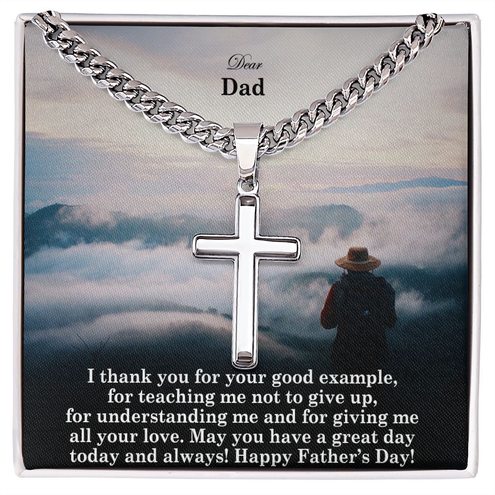 To My Dad, I Thank You For Your Good Example, For Teaching Me Not To Give Up, For Understanding Me & For Giving Me All Your Love - Happy Father's Day! - Cuban Chain with Artisan Cross Necklace - Gift for Dad