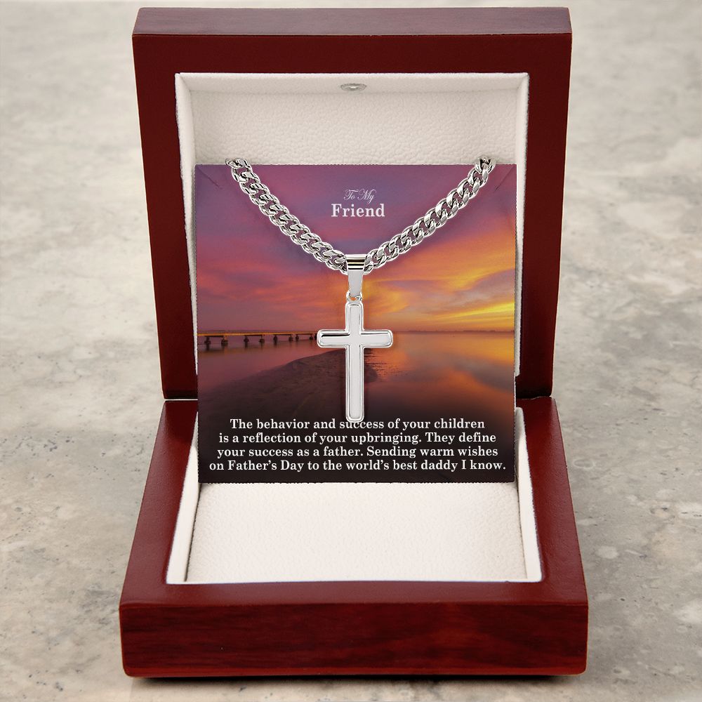 To My Friend, Sending Warm Wishes On Father's Day To The World's Best Daddy I Know - Happy Father's Day! - Cuban Chain with Artisan Cross Necklace - Gift for Friend