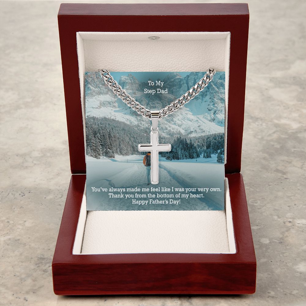 To My Step Dad, You've Always Made Me Feel Like I Was Your Very Own - Happy Father's Day! - Cuban Chain with Artisan Cross Necklace - Gift for Step Dad