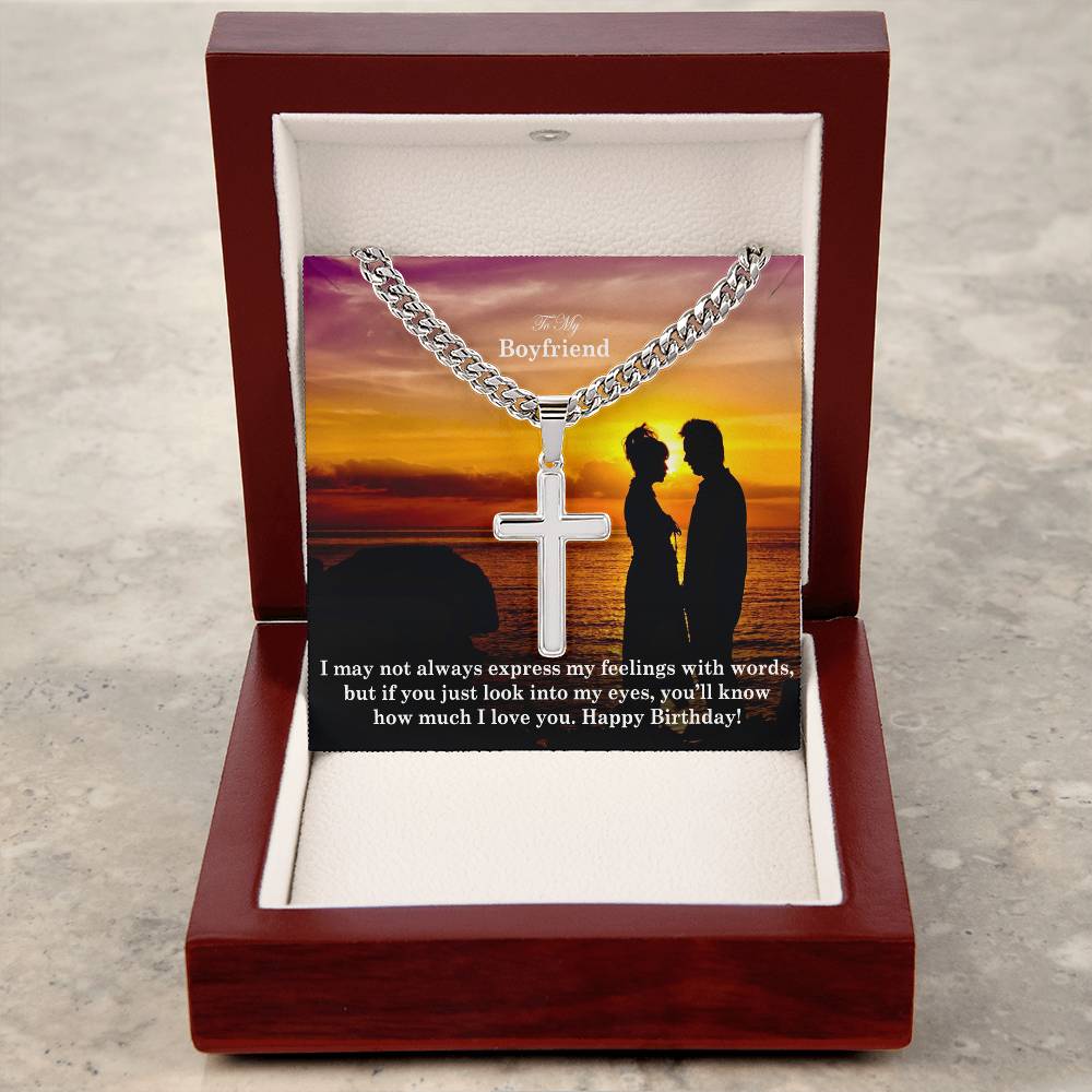 To My Boyfriend, I May Not Always Express My Feelings With Words, But If You Just Look Into My Eyes, You'll Know How Much I Love You - Happy Birthday - Cuban Chain with Artisan Cross Necklace - Gift for Boyfriend
