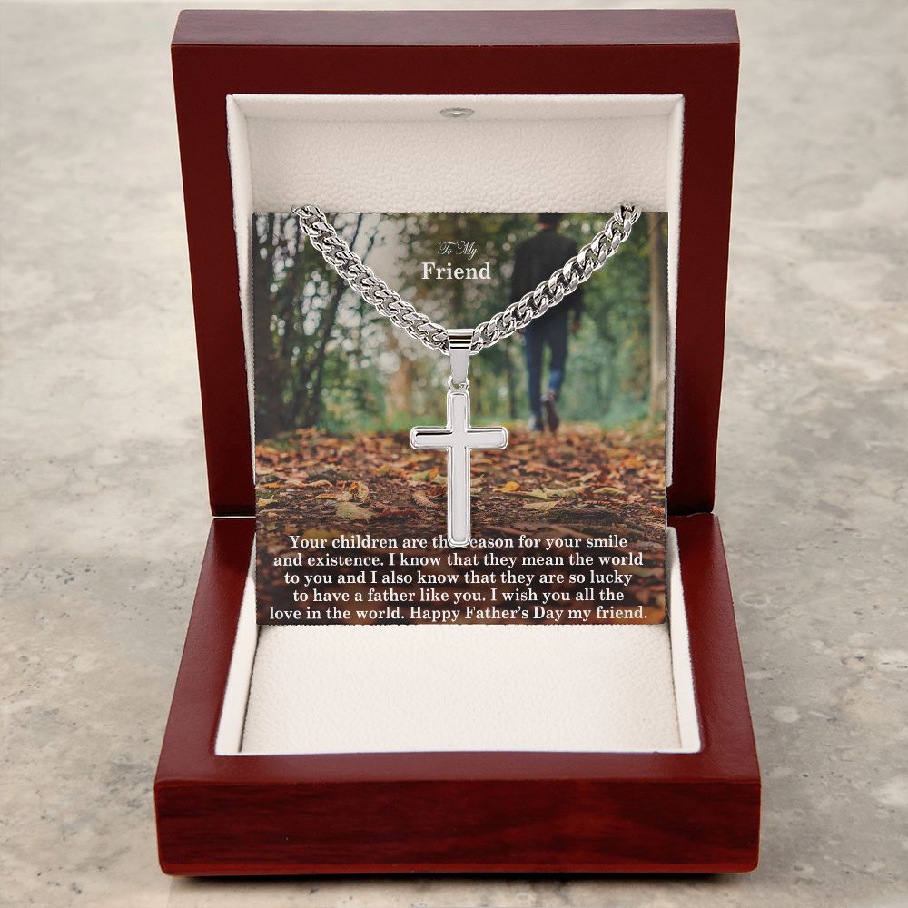 To My Friend, Your Children Are The Reason For Your Smile & Existence - Happy Father's Day! - Cuban Chain with Artisan Cross Necklace - Gift for Friend