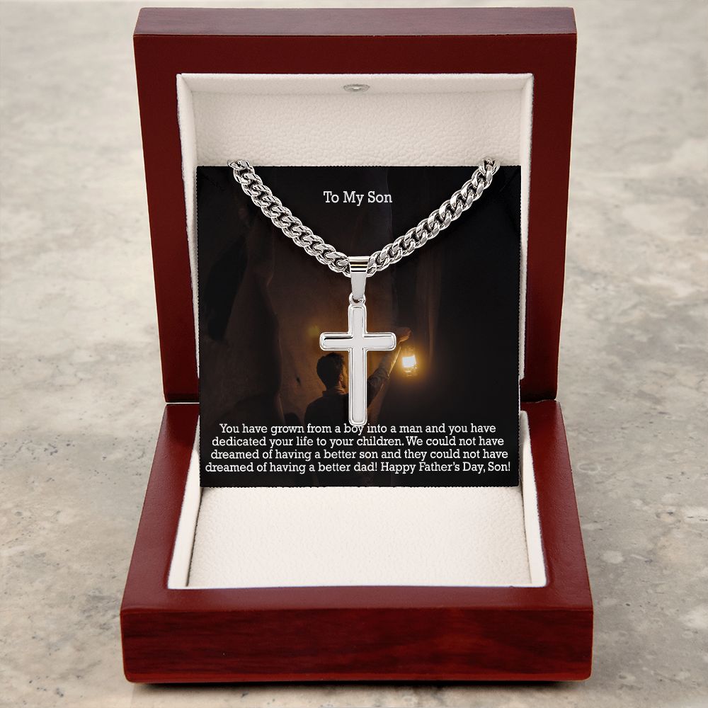 To My Son, You Have Grown From A Boy Into A Man & You Have Dedicated Your Life To Your Children - Happy Father's Day! - Cuban Chain with Artisan Cross Necklace - Gift for Son