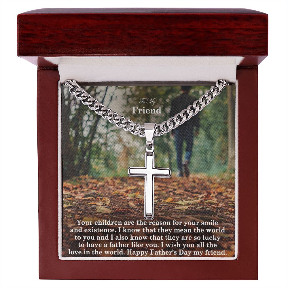 To My Friend, Your Children Are The Reason For Your Smile & Existence - Happy Father's Day! - Cuban Chain with Artisan Cross Necklace - Gift for Friend
