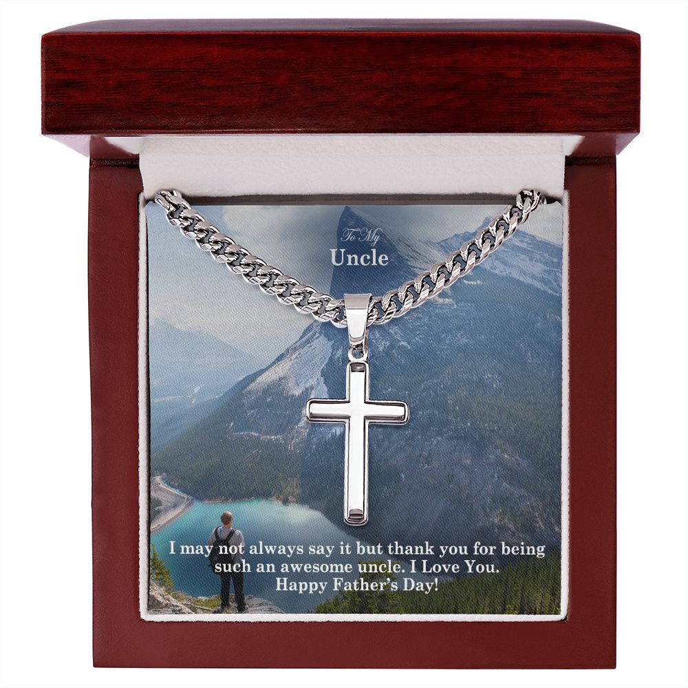 To My Uncle, I May Not Always Say It But Thank You For Being Such An Awesome Uncle - Happy Father's Day! - Cuban Chain with Artisan Cross Necklace - Gift for Uncle