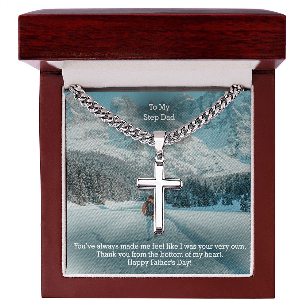 To My Step Dad, You've Always Made Me Feel Like I Was Your Very Own - Happy Father's Day! - Cuban Chain with Artisan Cross Necklace - Gift for Step Dad