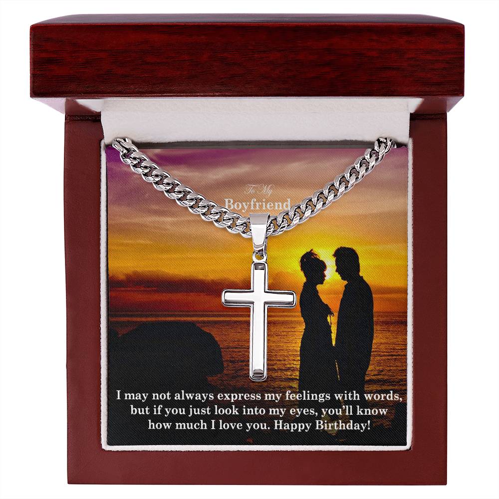 To My Boyfriend, I May Not Always Express My Feelings With Words, But If You Just Look Into My Eyes, You'll Know How Much I Love You - Happy Birthday - Cuban Chain with Artisan Cross Necklace - Gift for Boyfriend