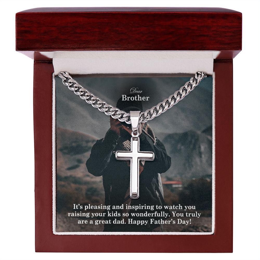 Dear Brother, It's Pleasing & Inspiring To Watch You Raising Your Kids So Wonderfully - Happy Father's Day - Cuban Chain with Artisan Cross Necklace - Gift for Brother