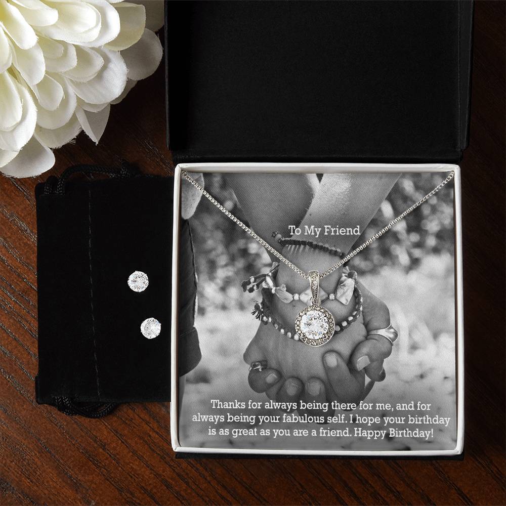 To My Friend, Thanks For Always Being There For Me, & For Always Being Your Fabulous Self - Happy Birthday - Eternal Hope Necklace & Clear CZ Earrings - Gift for Friend