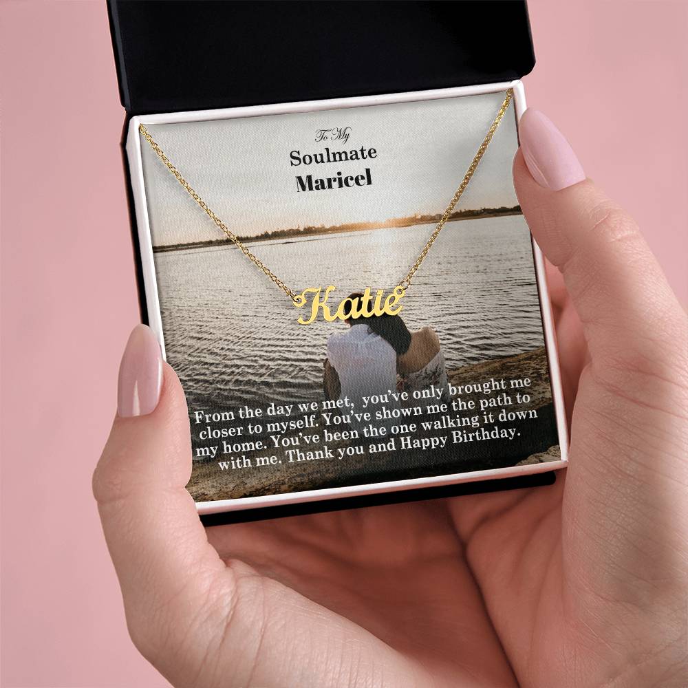 To My Soulmate, From The Day We Met, You've Only Brought Me Closer To Myself - Happy Birthday - Custom Name Necklace with Message Card - Gift for Soulmate