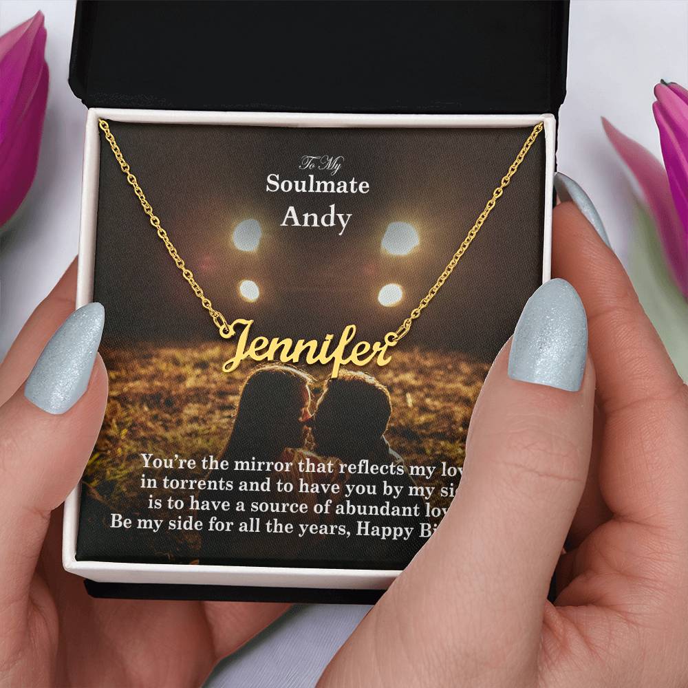 To My Soulmate, You're The Mirror That Reflects My Love In Torrents & To Have You By My Side Is To Have A Source Of Abundant Love - Happy Birthday - Custom Name Necklace with Message Card - Gift for Soulmate