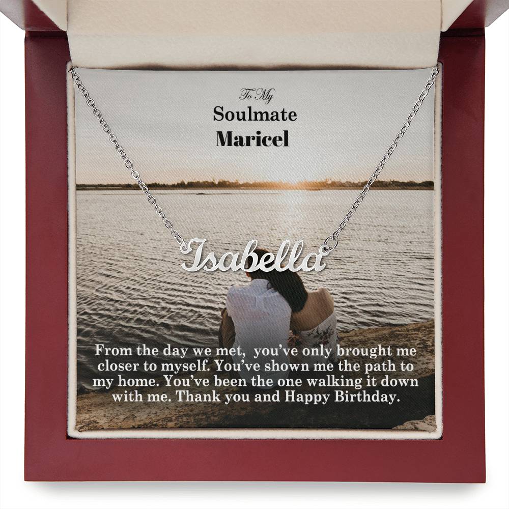 To My Soulmate, From The Day We Met, You've Only Brought Me Closer To Myself - Happy Birthday - Custom Name Necklace with Message Card - Gift for Soulmate