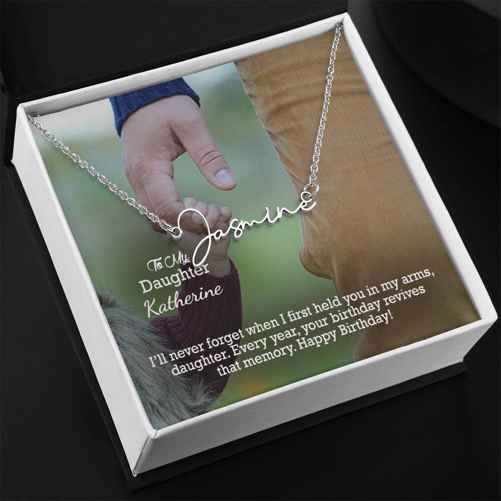 To My Daughter, I'll Never Forget When I First Held You In My Arms - Happy Birthday - Signature Name Necklace with Message Card - Gift for Daughter