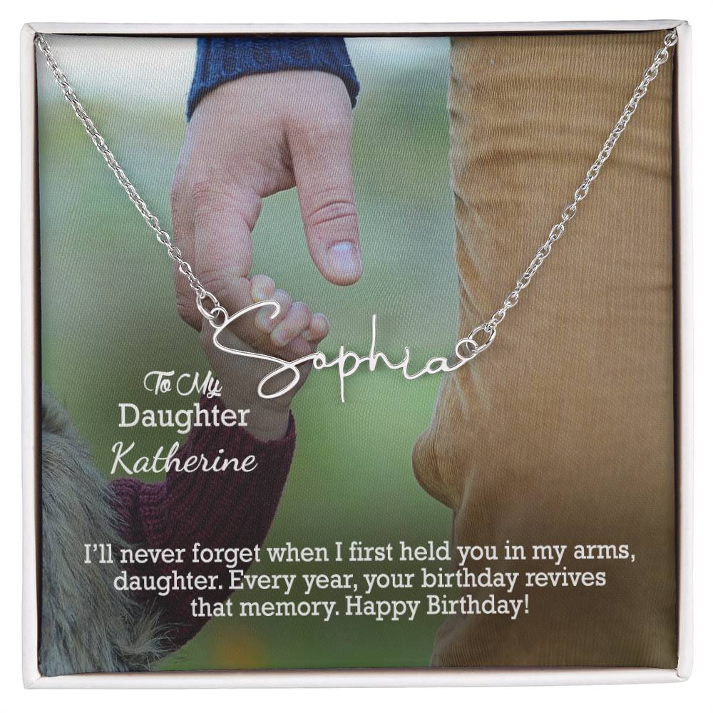 To My Daughter, I'll Never Forget When I First Held You In My Arms - Happy Birthday - Signature Name Necklace with Message Card - Gift for Daughter