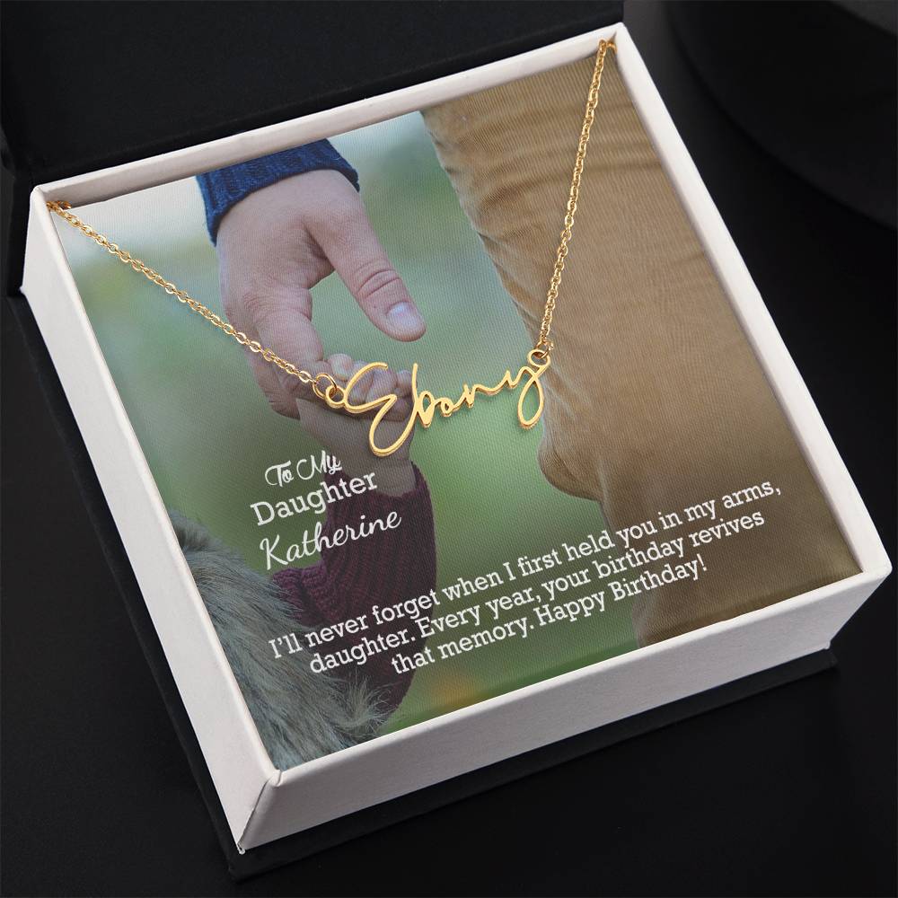 To My Daughter, I'll Never Forget When I First Held You In My Arms - Happy Birthday - Signature Name Necklace with Message Card - Gift for Daughter