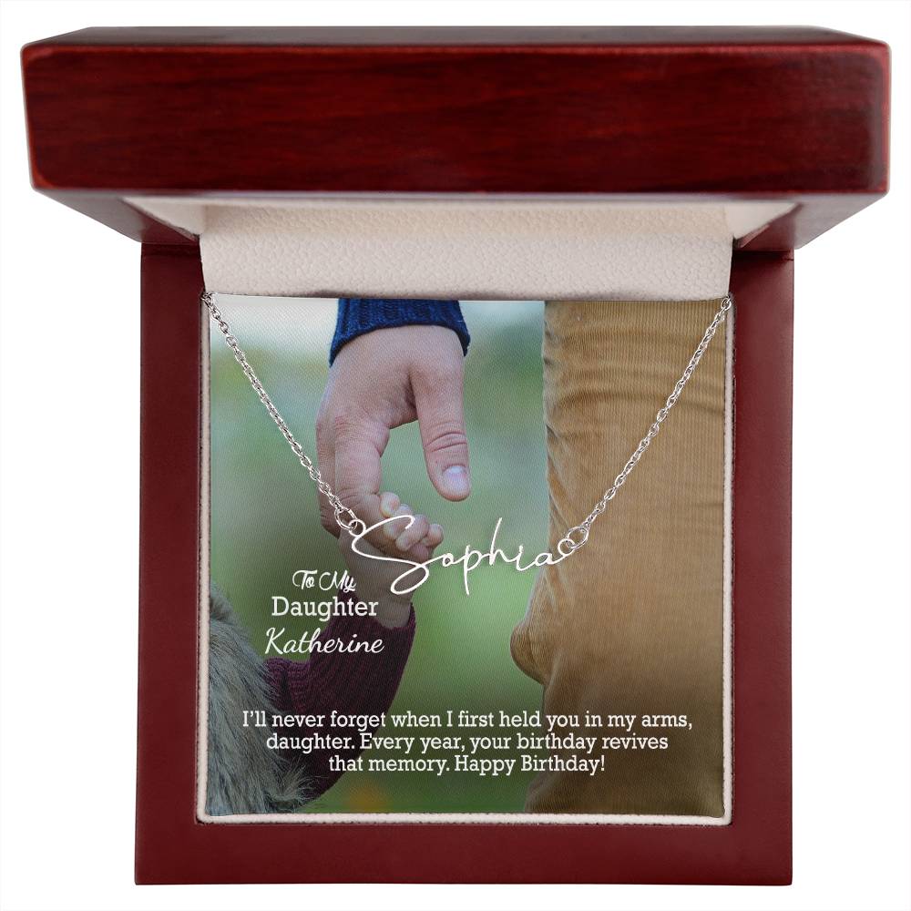 To My Daughter, I'll Never Forget When I First Held You In My Arms - Happy Birthday - Signature Name Necklace with Message Card - Gift for Daughter