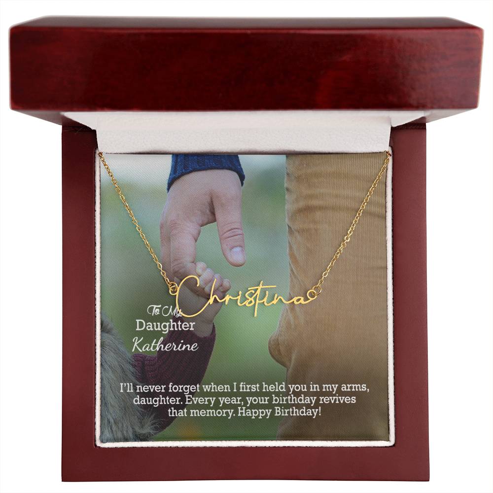 To My Daughter, I'll Never Forget When I First Held You In My Arms - Happy Birthday - Signature Name Necklace with Message Card - Gift for Daughter