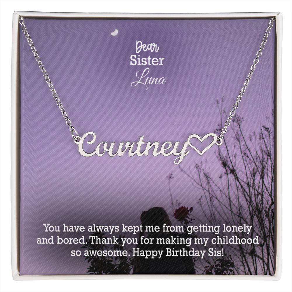 Dear Sister, You Have Always Kept Me From Getting Lonely & Bored - Happy Birthday - Name Necklace + Heart Character with Message Card - Gift for Sister