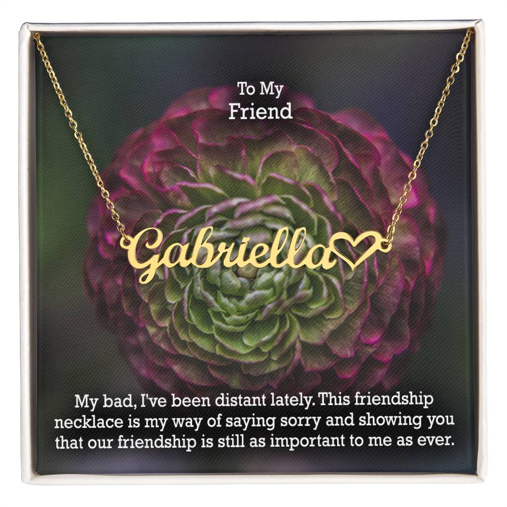 To My Friend, My Bad, I've Been Distant Lately - Name Necklace + Heart Character with Message Card - Gift for Friend