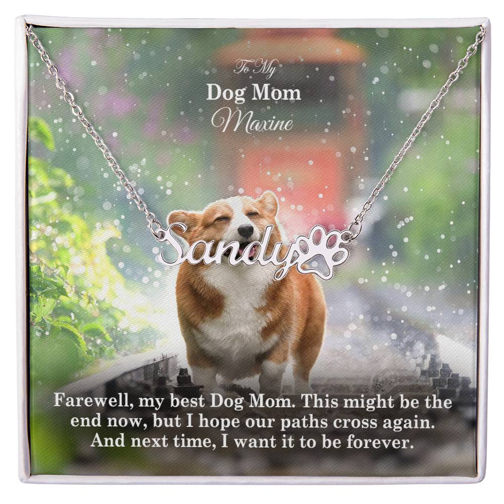 To My Dog Mom, This Might Be The End Now, But I Hope Our Paths Cross Again - Paw Print Name Necklace - Gift for Dog Mom