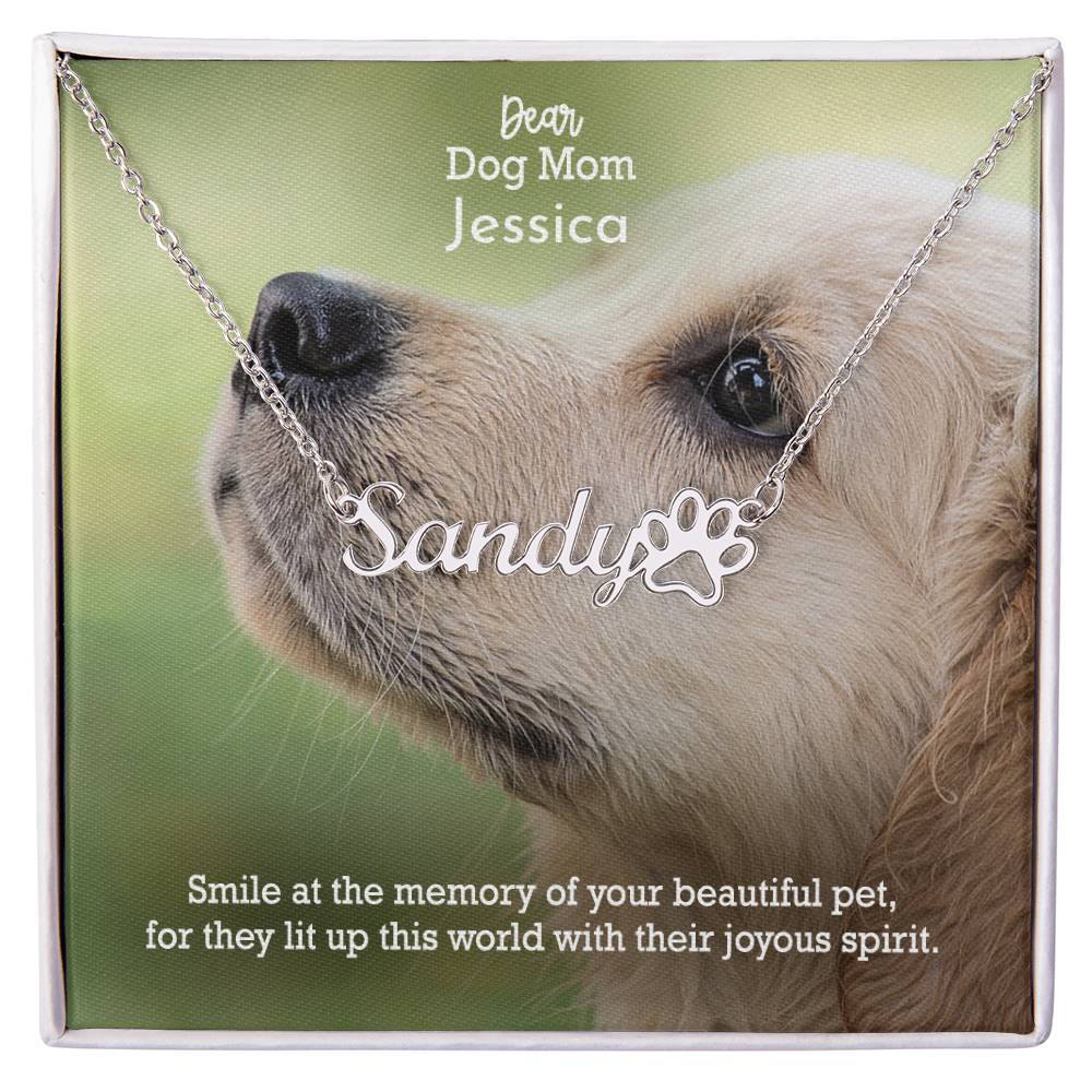 Dear Dog Mom, Smile At The Memory Of Your Beautiful Pet, For They Lit Up This World With Their Joyous Spirit - Paw Print Name Necklace - Gift for Dog Mom