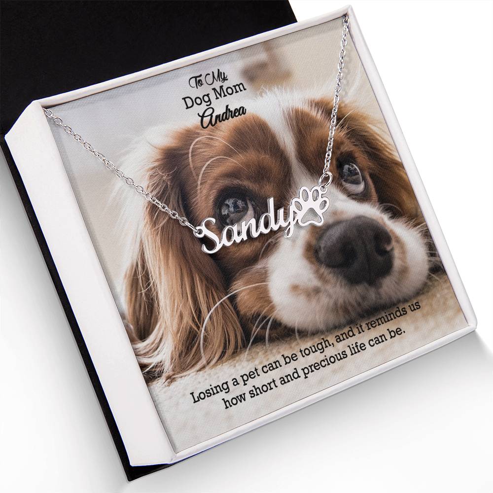 To My Dog Mom, Losing A Pet Can Be Tough, & It Reminds Us How Short & Precious Life Can Be - Paw Print Name Necklace - Gift for Dog Mom