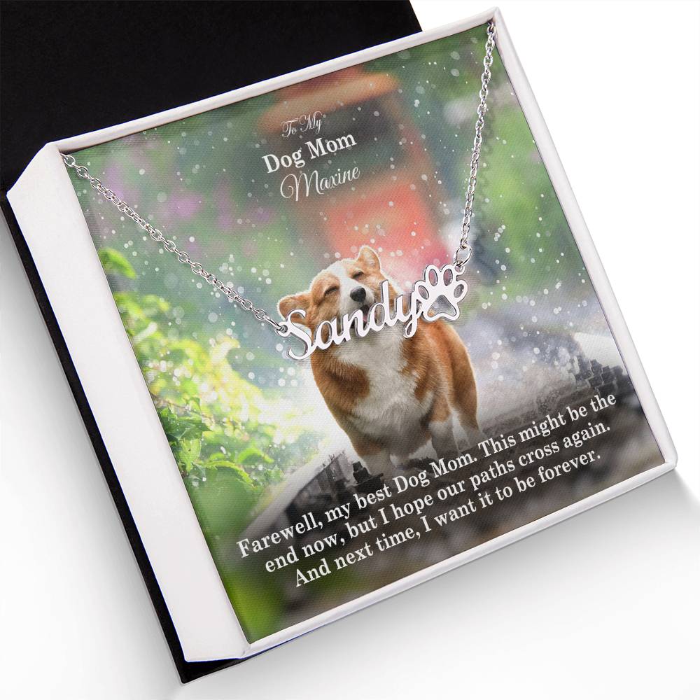 To My Dog Mom, This Might Be The End Now, But I Hope Our Paths Cross Again - Paw Print Name Necklace - Gift for Dog Mom