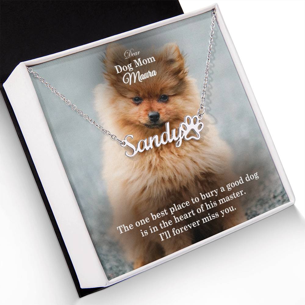 Dear Dog Mom, The One Best Place To Bury A Good Dog Is In The Heart Of His Master - Paw Print Name Necklace - Gift for Dog Mom