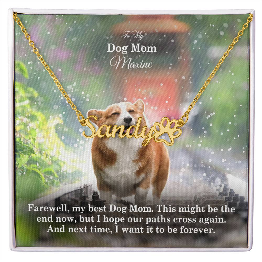 To My Dog Mom, This Might Be The End Now, But I Hope Our Paths Cross Again - Paw Print Name Necklace - Gift for Dog Mom