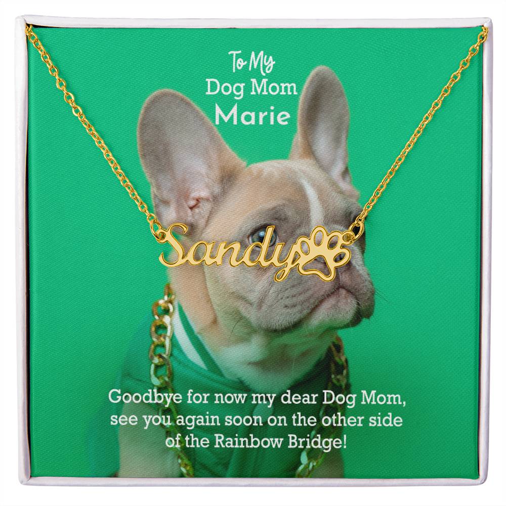 To My Dog Mom, Goodbye For Now My Dear Dog Mom, See You Again Soon On The Other Side Of The Rainbow Bridge - Paw Print Name Necklace - Gift for Dog Mom