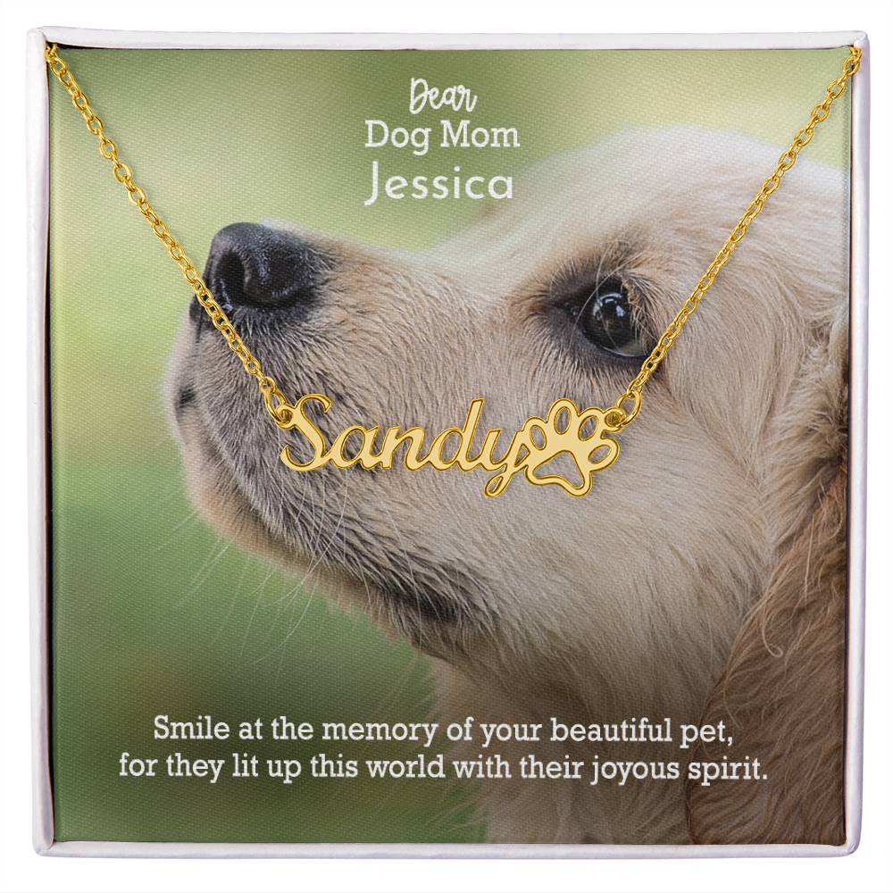 Dear Dog Mom, Smile At The Memory Of Your Beautiful Pet, For They Lit Up This World With Their Joyous Spirit - Paw Print Name Necklace - Gift for Dog Mom