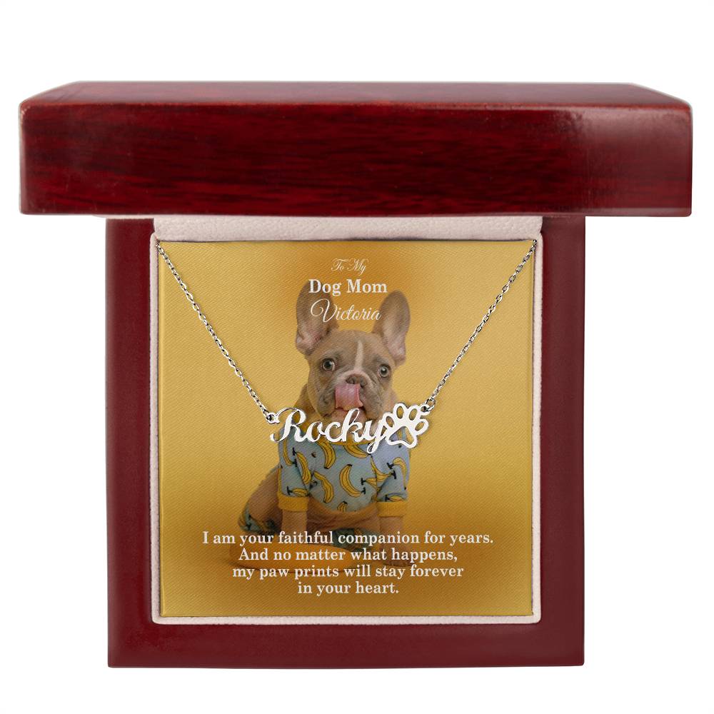 To My Dog Mom, No Matter What Happens, My Paw Prints Will Stay Forever In Your Heart - Paw Print Name Necklace - Gift for Dog Mom