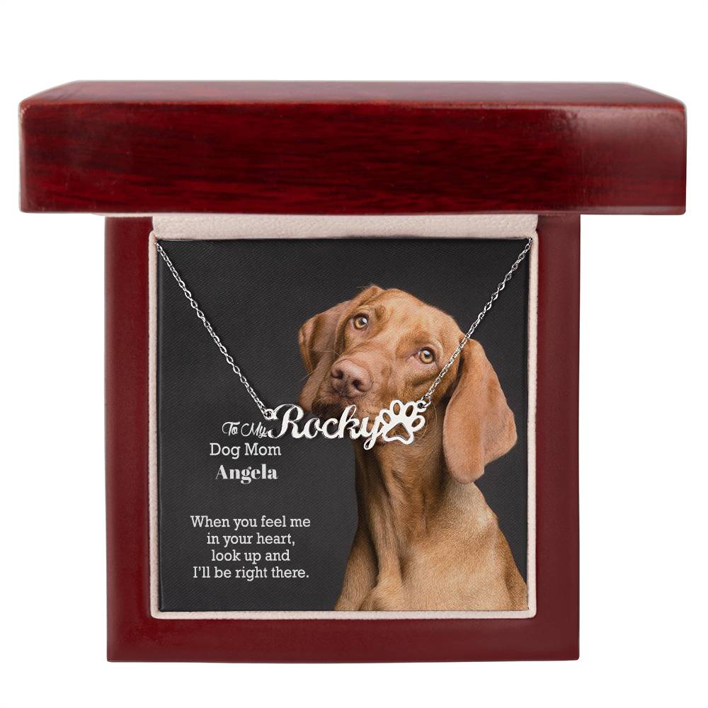 To My Dog Mom, When You Feel Me In Your Heart, Look Up & I'll Be Right There - Paw Print Name Necklace - Gift for Dog Mom