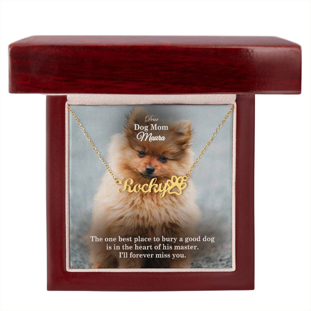 Dear Dog Mom, The One Best Place To Bury A Good Dog Is In The Heart Of His Master - Paw Print Name Necklace - Gift for Dog Mom