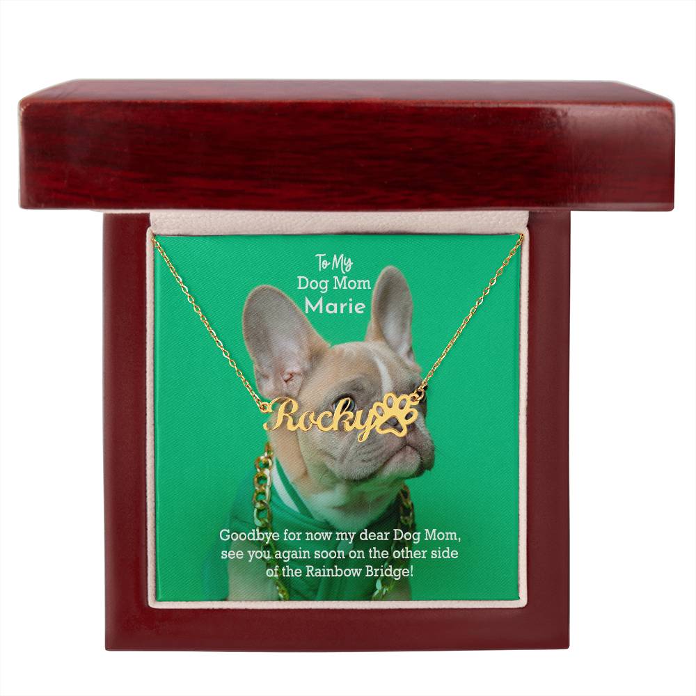 To My Dog Mom, Goodbye For Now My Dear Dog Mom, See You Again Soon On The Other Side Of The Rainbow Bridge - Paw Print Name Necklace - Gift for Dog Mom