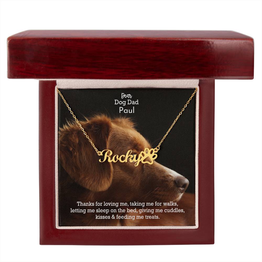 Dear Dog Dad, Thanks For Loving Me, Taking Me For Walks, Letting Me Sleep On The Bed, Giving Me Cuddles, Kisses & Feeding Me Treats - Paw Print Name Necklace - Gift for Dog Dad