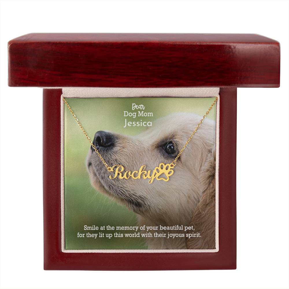 Dear Dog Mom, Smile At The Memory Of Your Beautiful Pet, For They Lit Up This World With Their Joyous Spirit - Paw Print Name Necklace - Gift for Dog Mom