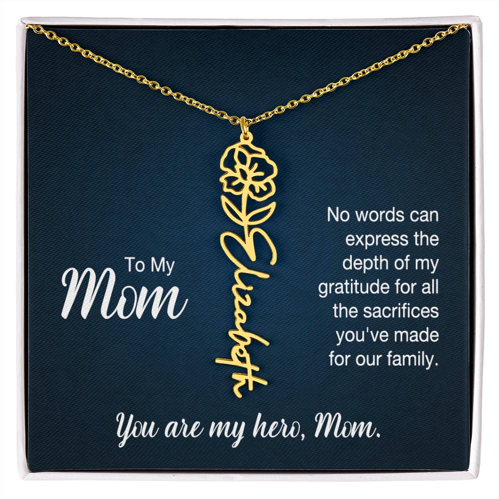 To My Mom, No Words Can Express The Depth Of My Gratitude For All The Sacrifices You've Made For Our Family - Flower Name Necklace - Gift for Mom