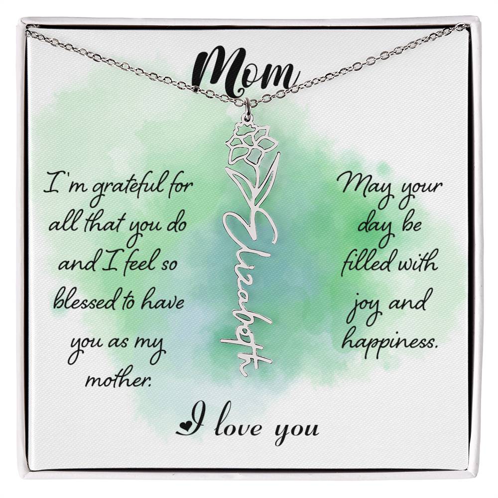Mom, I'm Grateful For All That You Do & I Feel So Blessed To Have You As My Mother - Flower Name Necklace - Gift for Mom