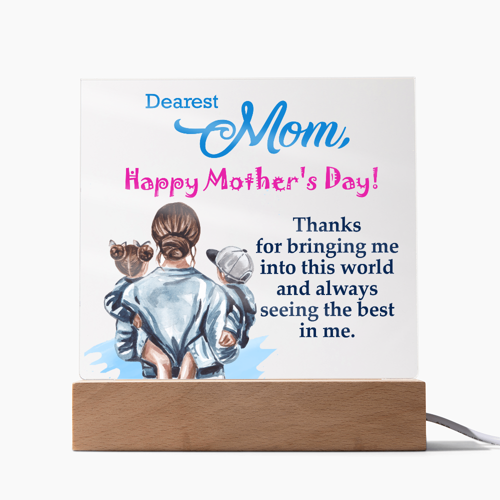 Dearest Mom, Happy Mother's Day! Thanks For Bringing Me Into This World - Acrylic Square Plaque - Gift for Mom